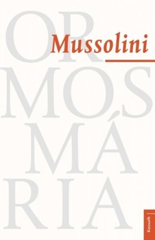 Ormos Mária - Mussolini [eKönyv: epub, mobi]