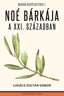 Lukács Zoltán Gábor - Noé bárkája a XXI. Században