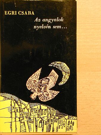 Egri Csaba - Az angyalok nyelvén sem... [antikvár]