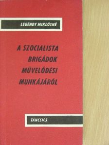 Legéndy Miklósné - A szocialista brigádok művelődési munkájáról [antikvár]
