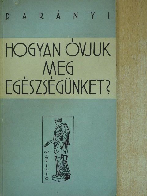 Dr. Darányi Gyula - Hogyan óvjuk meg egészségünket? [antikvár]