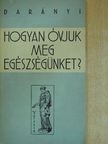 Dr. Darányi Gyula - Hogyan óvjuk meg egészségünket? [antikvár]