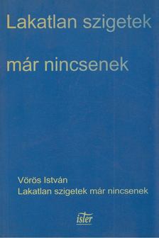VÖRÖS ISTVÁN - Lakatlan szigetek már nincsenek [antikvár]