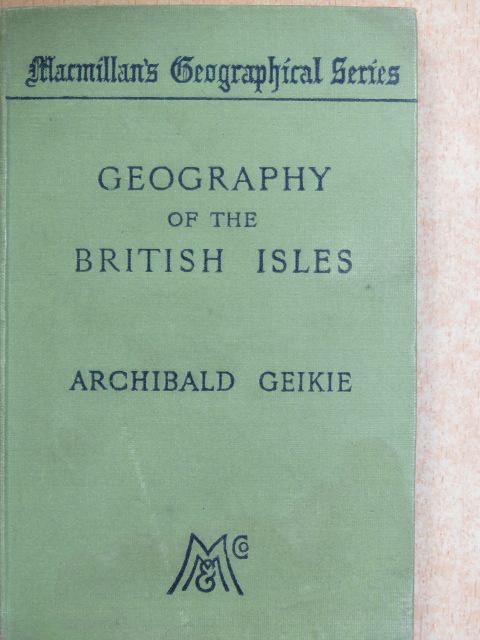 Archibald Geikie - Geography of the British Isles [antikvár]