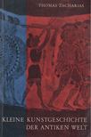 Thomas Zacharias - Kleine Kunstgeschichte der Antiken Welt [antikvár]