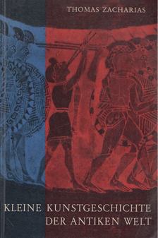 Thomas Zacharias - Kleine Kunstgeschichte der Antiken Welt [antikvár]