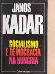 János Kádár - Socialismo e democracia na Hungaria [antikvár]