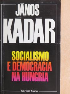 János Kádár - Socialismo e democracia na Hungaria [antikvár]