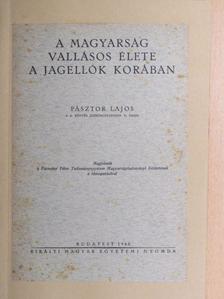 Pásztor Lajos - A magyarság vallásos élete a Jagellók korában [antikvár]