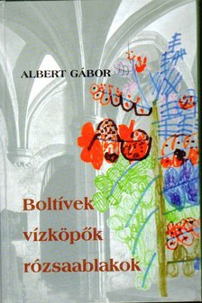 ALBERT GÁBOR - Boltívek, vízköpők, rózsaablakok (dedikált) [antikvár]