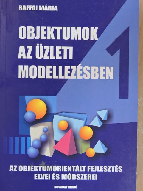 Raffai Mária - Objektumok az üzleti modellezésben [antikvár]