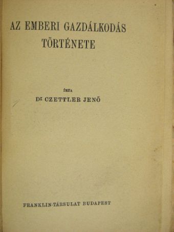 Dr. Czettler Jenő - Az emberi gazdálkodás története [antikvár]