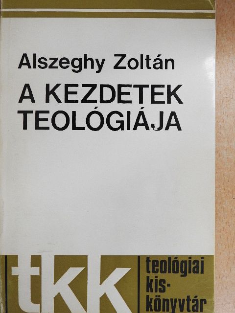 Alszeghy Zoltán - A kezdetek teológiája [antikvár]