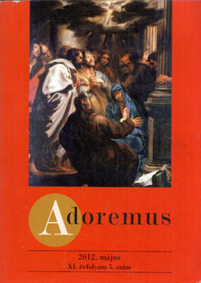 Rátkai Balázs - Adoremus 2012. május XI. évfolyam 5. szám [antikvár]