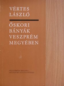 Vértes László - Őskori bányák Veszprém megyében [antikvár]