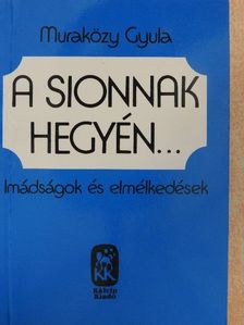 Muraközy Gyula - A Sionnak hegyén... [antikvár]