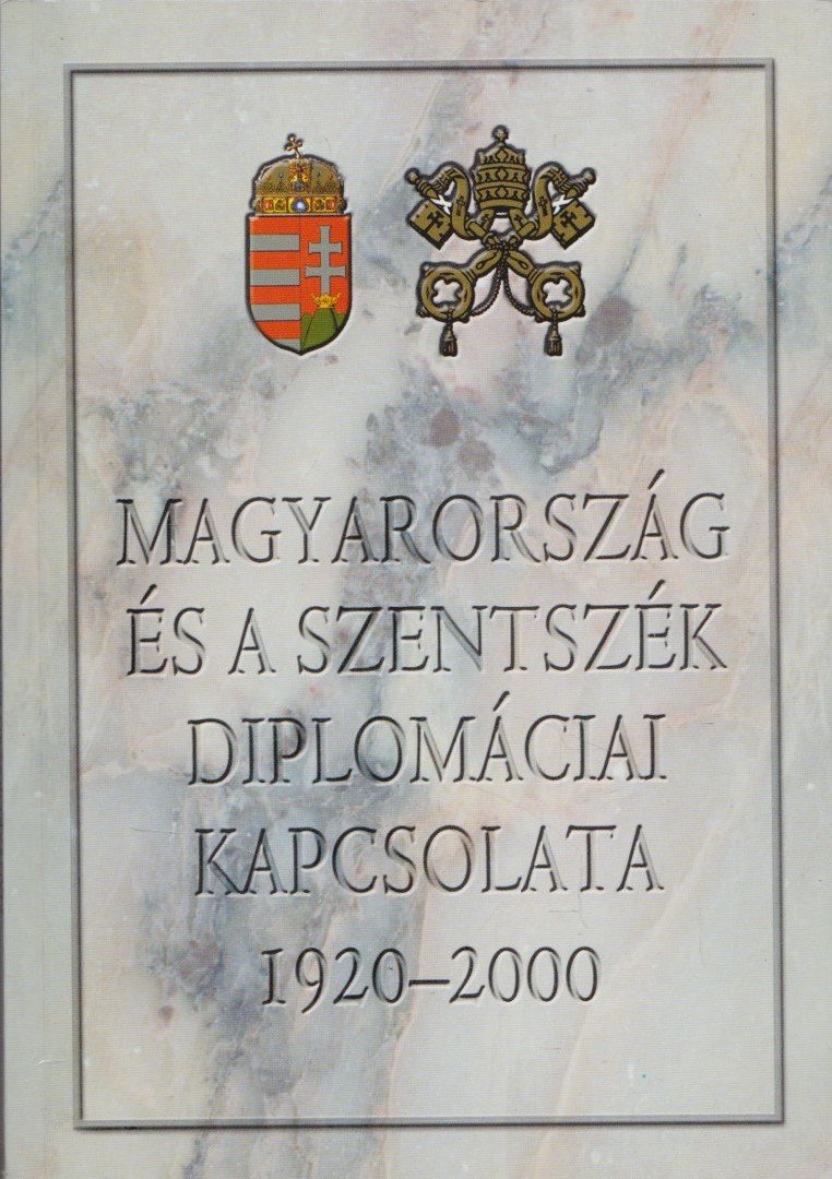ZOMBORI ISTVÁN - Magyarország és a szentszék diplomáciai kapcsolata 1920-2000 [antikvár]