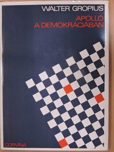 Walter Gropius - Apolló a demokráciában [antikvár]
