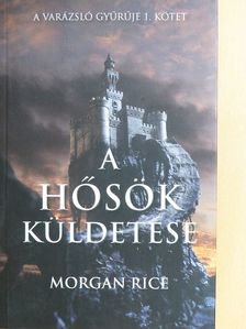 Morgan Rice - A hősök küldetése [antikvár]