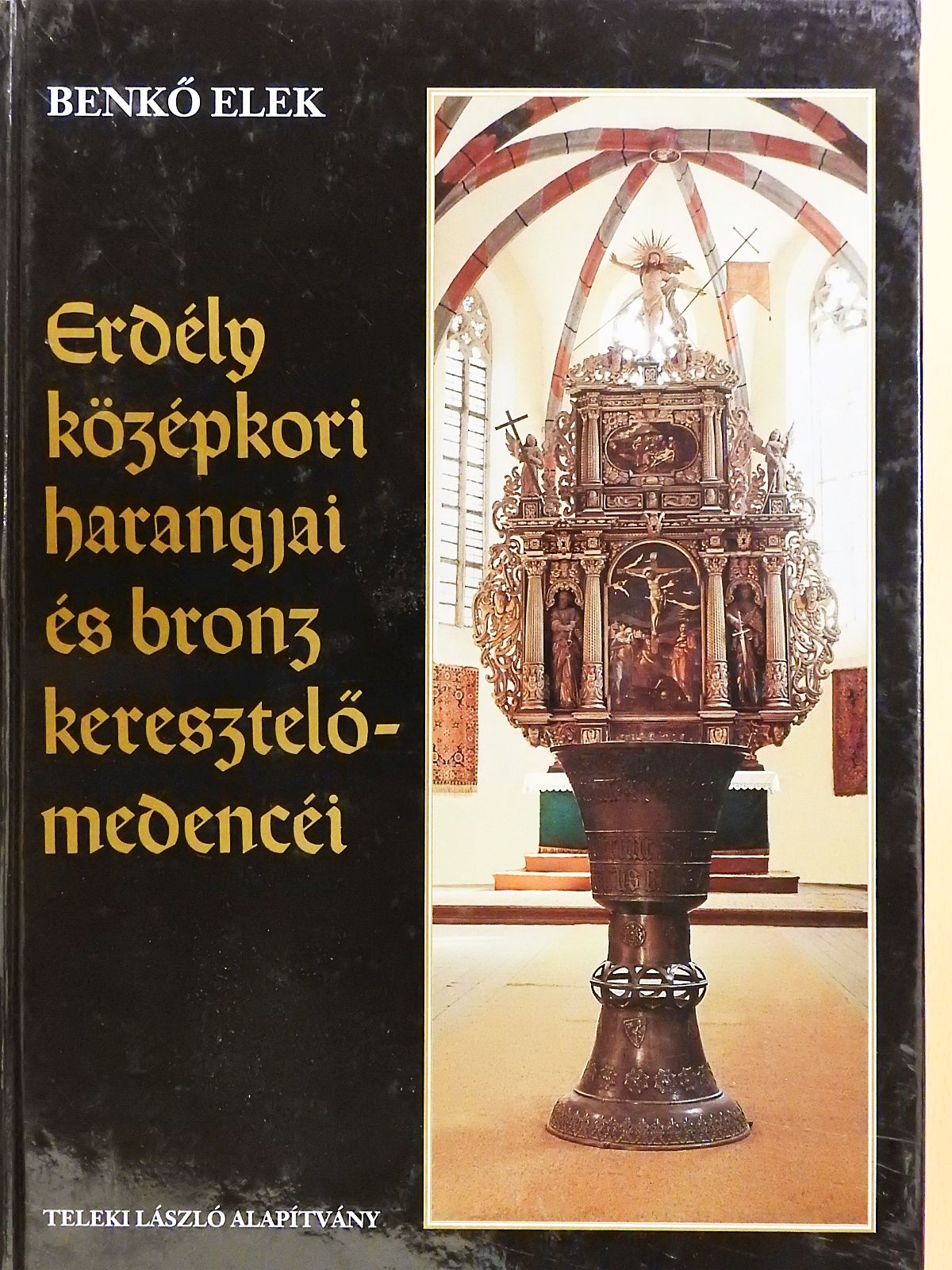 Benkő Elek - Erdély középkori harangjai és bronz keresztelőmedencéi (dedikált példány) [antikvár]