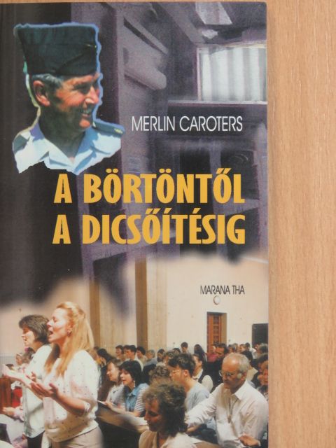 Merlin R. Carothers - A börtöntől a dicsőítésig [antikvár]