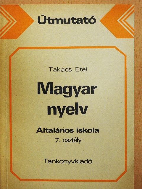Takács Etel - Útmutató a magyar nyelv tankönyvcsaládjának használatához [antikvár]