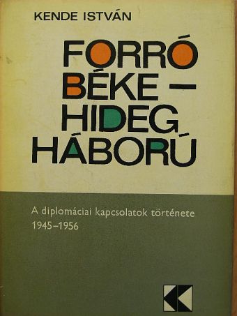 Kende István - Forró béke-hidegháború [antikvár]