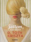 D. TÓTH KRISZTA - Jöttem, hadd lássalak [antikvár]