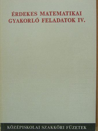Lukács Ottó - Érdekes matematikai gyakorló feladatok IV. [antikvár]