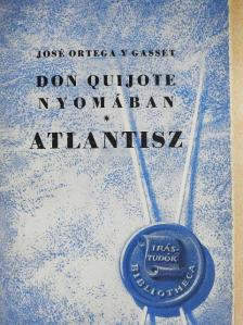 Jose Ortega Y Gasset - Don Quijote nyomában/Atlantisz [antikvár]