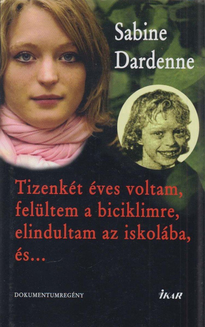 DARDENNE, SABINE - Tizenkét éves voltam, felültem a biciklimre, elindultam az iskolába, és... [antikvár]