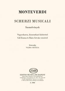 MONTEVERDI. - SCHERZI MUSICALI - SZEMELVÉNYEK - VEGYESKARRA, KISZENEKARI KISÉRETTEL