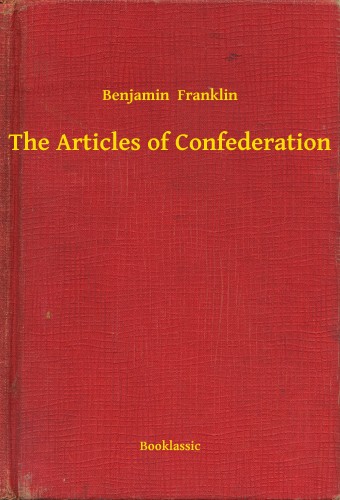 Benjamin Franklin - The Articles of Confederation [eKönyv: epub, mobi]