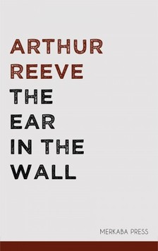 Reeve Arthur - The Ear in the Wall [eKönyv: epub, mobi]