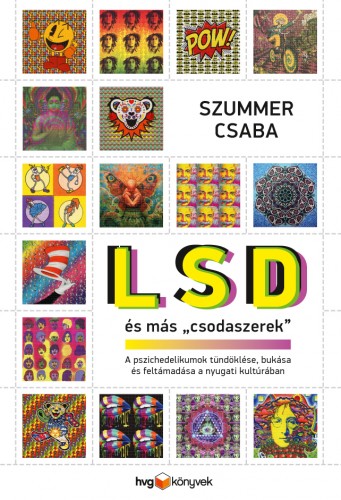 Szummer Csaba - LSD és más &quot;csodaszerek&quot; - A pszichedelikumok tündöklése, bukása és feltámadása a nyugati kultúrában [eKönyv: epub, mobi]