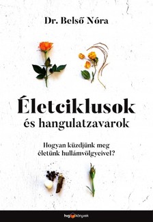 Belső Nóra - Életciklusok és hangulatzavarok - Hogyan küzdjünk meg életünk hullámvölgyeivel? [eKönyv: epub, mobi]