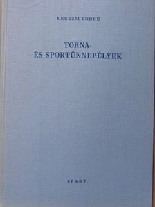 Kerezsi Endre - Torna- és sportünnepélyek [antikvár]