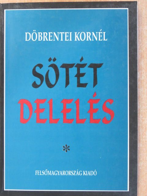 Döbrentei Kornél - Sötét delelés (dedikált példány) [antikvár]