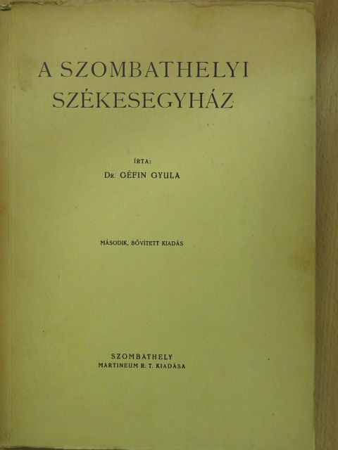 Dr. Géfin Gyula - A Szombathelyi Székesegyház (dedikált példány) [antikvár]