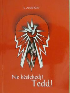 S. Arnold Klára - Ne késlekedj! Tedd! [antikvár]