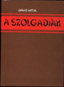 DÁVID ANTAL - A szolgadiák [antikvár]
