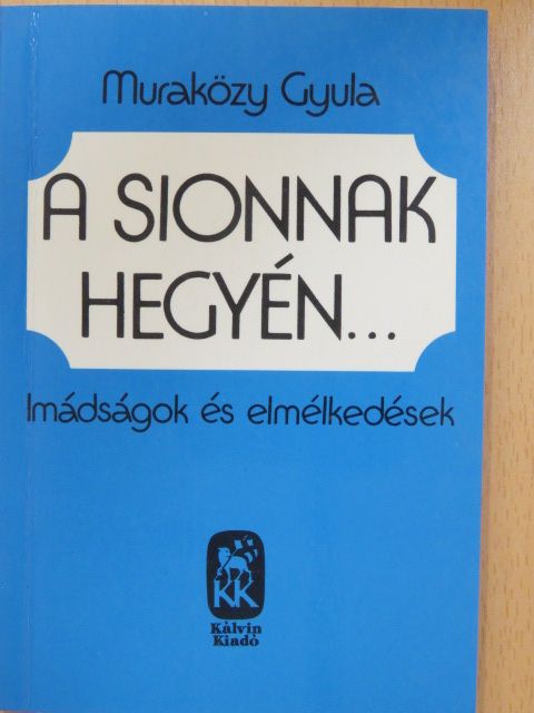 Muraközy Gyula - A Sionnak hegyén... [antikvár]