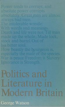 George Watson - Politics and Literature in Modern Britain [antikvár]