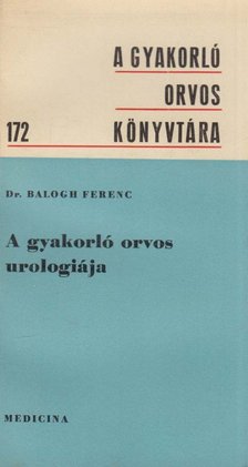 Dr. Balogh Ferenc - A gyakorló orvos urológiája [antikvár]