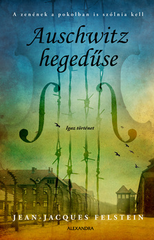 Jean-Jacques Felstein - Auschwitz hegedűse [eKönyv: epub, mobi]