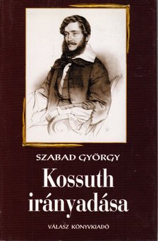 Szabad György - Kossuth irányadása [antikvár]