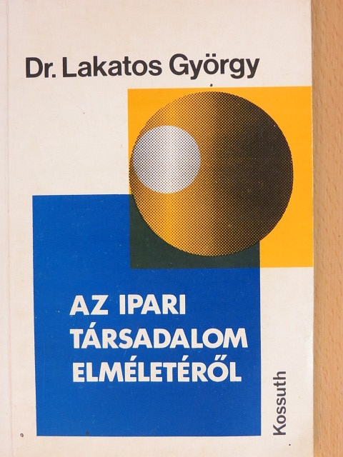 Dr. Lakatos György - Az ipari társadalom elméletéről [antikvár]
