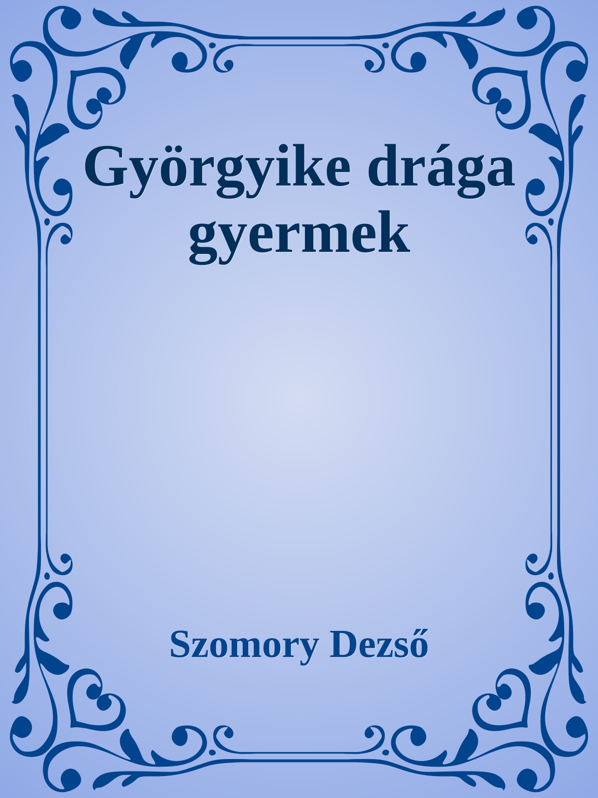 SZOMORY DEZSŐ - Györgyike, drága gyermek [eKönyv: epub, mobi]