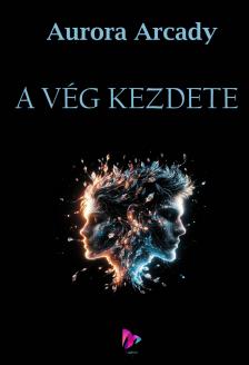 Arcady Aurora - A vég kezdete [eKönyv: epub, mobi, pdf]