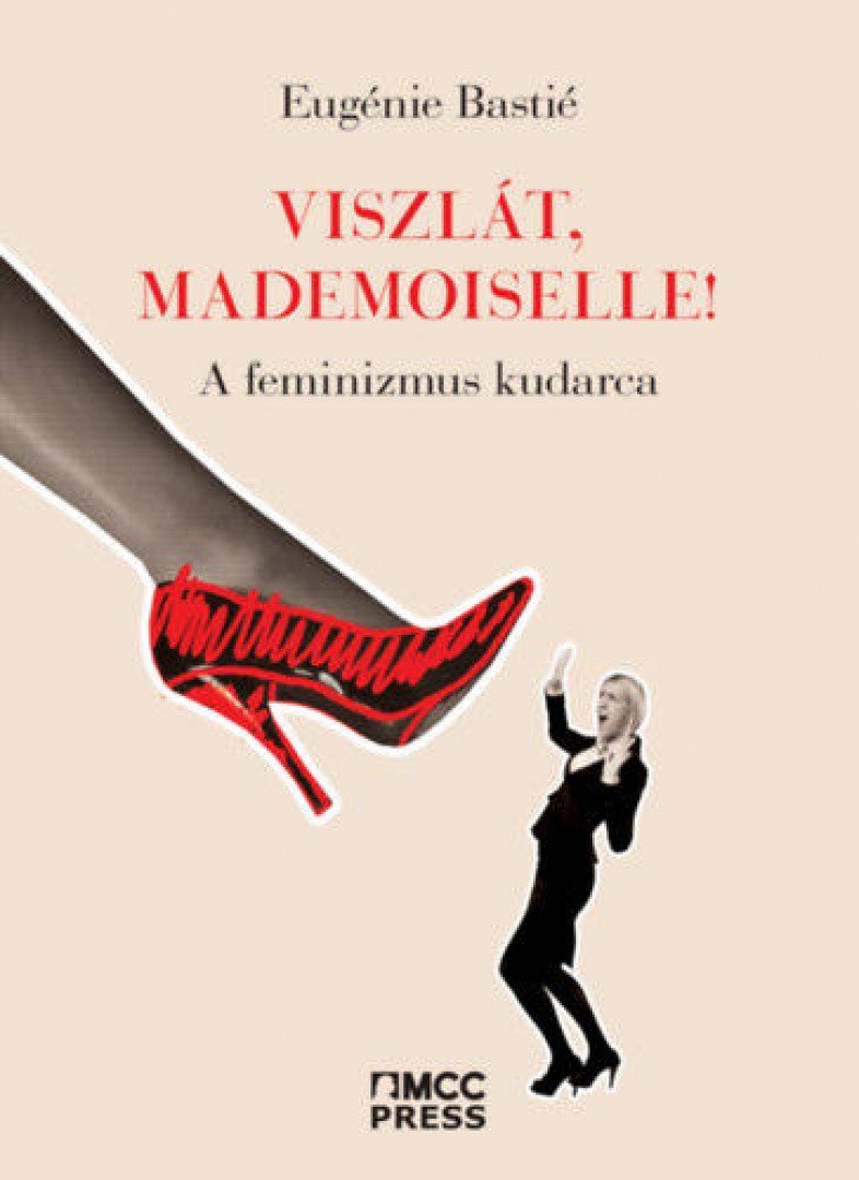 Eugénie Bastié - Viszlát, mademoiselle! - A feminizmus kudarca [antikvár]